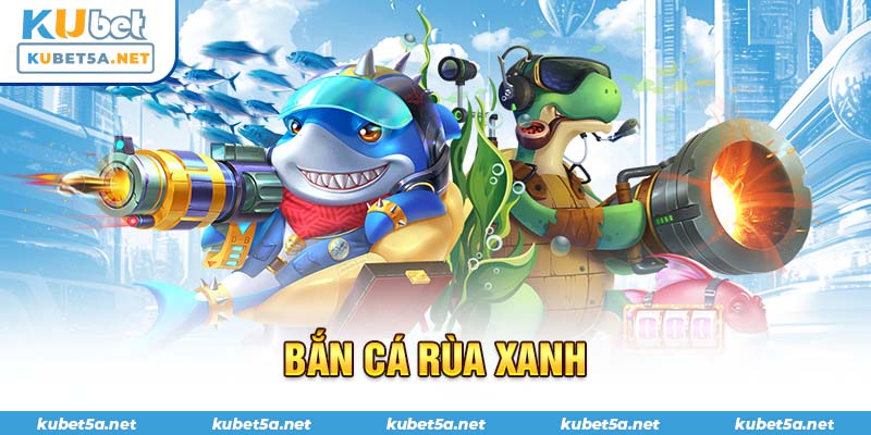 Bắn Cá Rùa Xanh