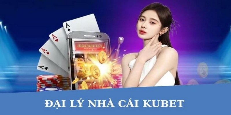 Giới thiệu về đại lý Kubet