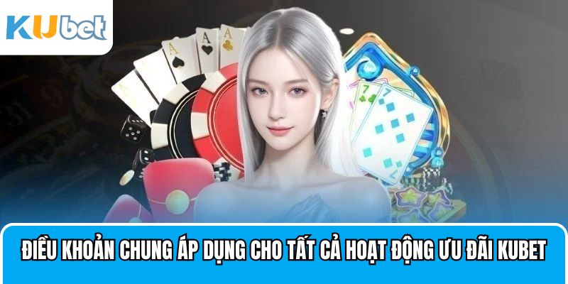 Điều khoản chung áp dụng cho tất cả hoạt động khuyến mãi Kubet