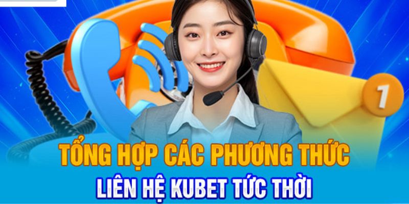 3 phương thức liên hệ KUBET nhanh, an toàn