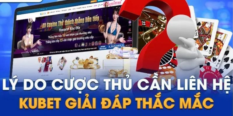 Giải đáp lý do cần liên hệ KUBET để được hỗ trợ